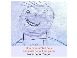 Una cara  amb 6 pels  ens parla de la lluna plena. Nadir Fenni 7 anys  