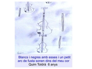 Blancs i negres amb esses i un petit arc de fusta sonen dins del meu cor Quim Toldrà  6 anys  