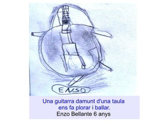 Una guitarra damunt d'una taula  ens fa plorar i ballar. Enzo Bellante 6 anys  