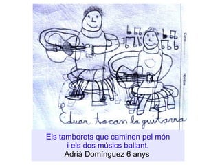 Els tamborets que caminen pel món i els dos músics ballant. Adrià Domínguez 6 anys  