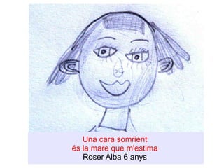 Una cara somrient  és la mare que m'estima  Roser Alba 6 anys  