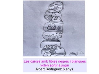 Les caixes amb fitxes negres i blanques volen sortir a jugar Albert Rodríguez 6 anys  
