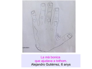 La mà bonica  que ajudava a tothom. Alejandro Gutiérrez, 6 anys 
