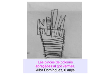 Les pinces de colorins abraçades al got vermell. Alba Domínguez, 6 anys 