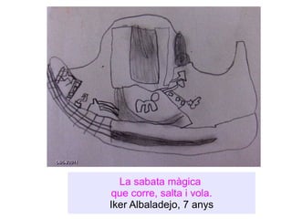 La sabata màgica  que corre, salta i vola. Iker Albaladejo, 7 anys 