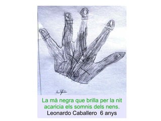 La mà negra que brilla per la nit acaricia els somnis dels nens. Leonardo Caballero  6 anys 