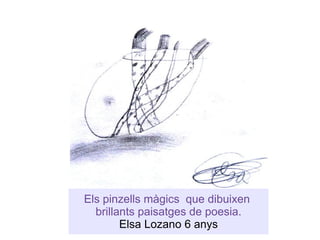 Els pinzells màgics  que dibuixen   brillants paisatges de poesia.  Elsa Lozano 6 anys 