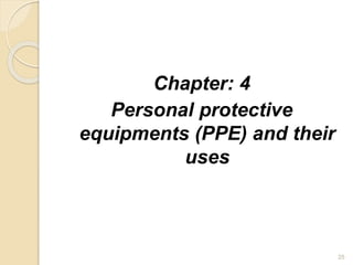 Chapter: 4
Personal protective
equipments (PPE) and their
uses
25
 