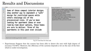 Results and Discussions
• Experiments Suggest that the system has been able to detect the text with high degree of
accuracy (75-80%). However, the efficiency of the systems depends a lot on the size of the font
which is under investigation.
Fig 28. Front Panel for final code
 
