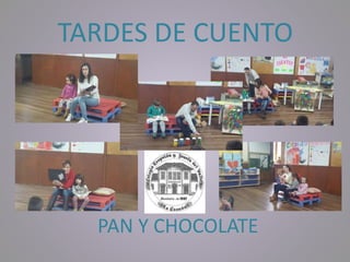 TARDES DE CUENTO
PAN Y CHOCOLATE
 