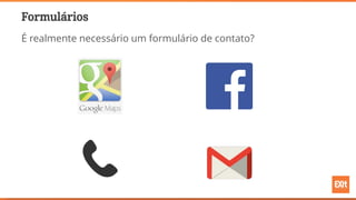Formulários
É realmente necessário um formulário de contato?
 