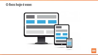 O foco hoje é esse:
 