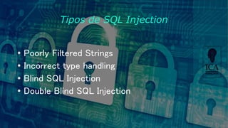 Tipos de SQL Injection
• Poorly Filtered Strings
• Incorrect type handling
• Blind SQL Injection
• Double Blind SQL Injection
 