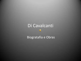 Di Cavalcanti

Biogratafia e Obras
 