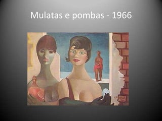 Mulatas e pombas - 1966
 