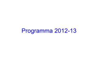 Programma 2012-13
 