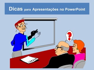 Dicas paraApresentações no PowerPoint 