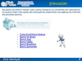 • Caixa Econômica Federal
• Banco do Brasil
• Banco Itaú
• Banco HSBC
• Banco Bradesco
• Banco Santander
Na busca da melho...