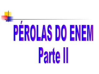 PÉROLAS DO ENEM Parte II 