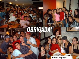 OBRIGADA! Profª: Virgínia 