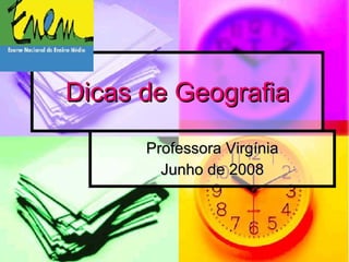Dicas de Geografia Professora Virgínia Junho de 2008 