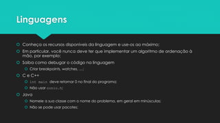 Algoritmos e Estruturas de Dados
 Grafos, pilhas, filas, listas, árvores, matrizes, vetores, …
 Recursão, Ordenação, Programação Dinâmica, Algoritmos de Busca, …
 Referências excelentes:
 Algoritmos - Thomas H. Cormen, Charles E. Leiserson, Ronald L. Rivest, Clifford Stein
 Competitive Programming 3, Steven Halim and Felix Halim
 