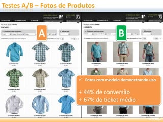 A B
 Fotos com modelo demonstrando uso
+ 44% de conversão
+ 67% do ticket médio
B
 