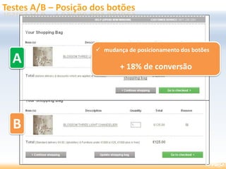 A
B
 mudança de posicionamento dos botões
+ 18% de conversão
A
 