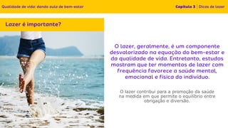O lazer contribui para a promoção da saúde
na medida em que permite o equilíbrio entre
obrigação e diversão.
 