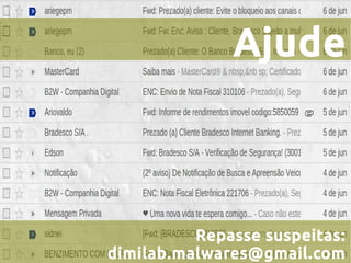 Ajude
Repasse suspeitas:
dimilab.malwares@gmail.com
 