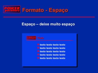Formato - Espaço
Espaço – deixe muito espaço

Título
 texto texto texto texto
 texto texto texto texto
 texto texto texto texto
 texto texto texto texto
 texto texto texto texto

 