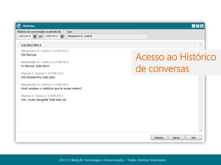 Como acessar o
sistema no seu
computador
2013  MobLife Tecnologia e Comunicação – Todos direitos reservados

 