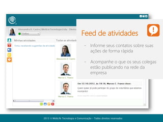 Como criar a conta
da sua empresa no
[+]Comunicador

2013  MobLife Tecnologia e Comunicação – Todos direitos reservados

 