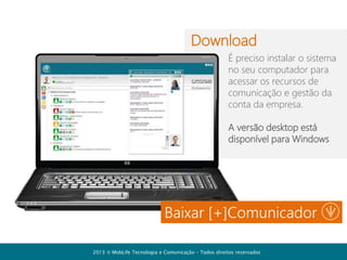 Cadastro de usuários
Selecione esta aba
para cadastrar os
departamentos da
empresa

Digite o nome do
departamento e
confirme a inclusão

2013  MobLife Tecnologia e Comunicação – Todos direitos reservados

 