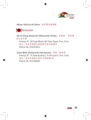 65 
»Museu Histórico de Shanxi › 陕西歷史博物館 
Restaurantes 
»De Fa Chang Restaurant (Restaurante Chinês) › 中餐馆： 西安德 
发长饺子馆 
Endereço: N°. 28 Pingan Market, Bell Tower Square, Xi’an, China 
地点：西安市碑林区案板街平安市场28号 
Telefone: 86- 29-87676615 
»Green Molly (Restaurante Internacional) › 西餐：绿茉莉 
Endereço: N°. 1F, Gaoke Building 2, Hi-tech District, Xi’an, China 
地址：西安市高新区高科大厦副楼1层 
Telefone: 86- 29-81883339 
XIAN 
 