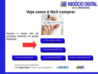 Acesse o nosso site de
compras clicando na opção
desejada.
Veja como é fácil comprar
 