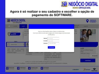 Agora é só realizar o seu cadastro e escolher a opção de
pagamento do SOFTWARE.
 