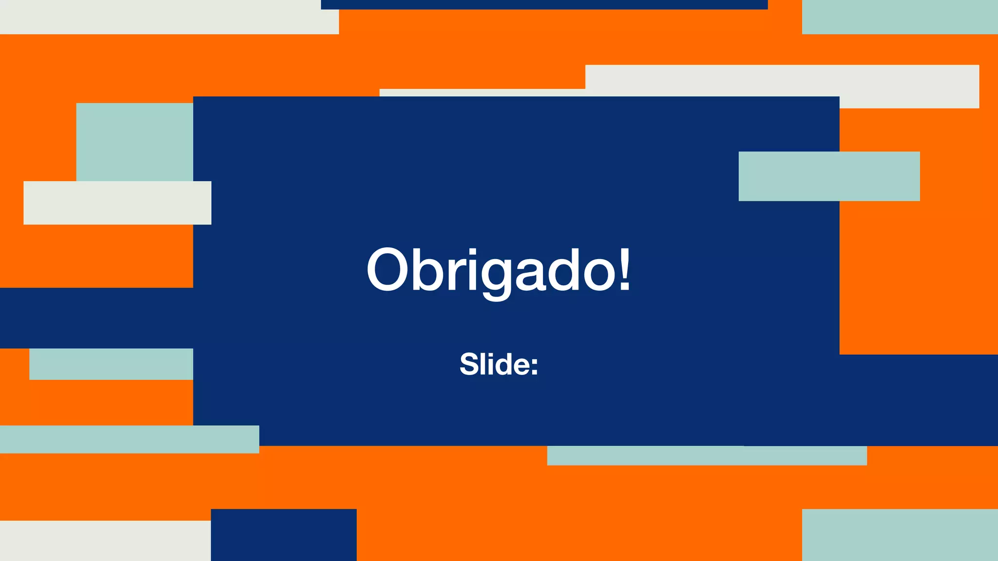 Slide:
Obrigado!
 