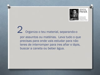 2  Organiza o teu material, separando-o por assuntos ou matérias.  Leva tudo o que precisas para onde vais estudar para não teres de interromper para ires afiar o lápis, buscar a caneta ou beber água. 