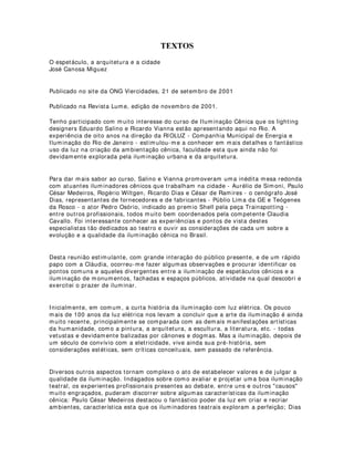 Para começar, desenroscando a frente de sua lanterna, retire a lente de vidro ou
acrílico. Coloque essa lente sobre o filtro (gelatina). Procure economizar utilizando um
canto da folha:
Agora com um estilete e sobre uma superfície dura, recorte o filtro utilizando a lente
como molde:
 