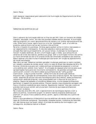 Na Figura 3, apresentamos um LED de potência, em que podemos observar a maior
complexidade nos componentes, a fim de garantir uma melhor performance em
aplicações que exigem maior confiabilidade e eficiência.
 