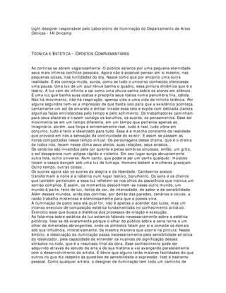Alguns tipos de LEDs encontrados no mercado.
HISTÓRICO
Apesar do LED ser um componente muito comentado hoje em dia, sua invenção, por
Nick Holonyac, aconteceu em 1963, somente na cor vermelha, com baixa intensidade
luminosa ( 1 mcd ). Por muito tempo, o LED era utilizado somente para indicação de
estado, ou seja, em rádios, televisores e outros equipamentos, sinalizando se o
aparelho estava ligado ou não.
O LED de cor amarela foi introduzido no final dos anos 60. Somente por volta de 1975
surgiu o primeiro LED verde – com comprimento de onda ao redor de 550 nm, o que é
muito próximo do comprimento de onda do amarelo, porém com intensidade um pouco
maior, da ordem de algumas dezenas de milicandelas.
Durante os anos 80, com a introdução da tecnologia Al ln GaP, os LEDs da cor
vermelha e âmbar conseguiram atingir níveis de intensidade luminosa que permitiram
acelerar o processo de substituição de lâmpadas, principalmente na indústria
automotiva.
Entretanto, somente no início dos anos 90, com o surgimento da tecnologia InGaN foi
possível obter-se LEDs com comprimento de onda menores, nas cores azul, verde e
ciano, tecnologia esta que propiciou a obtenção do LED branco, cobrinho, assim, todo o
espectro de cores.
Até então, todos estes LEDs apresentavam no máximo de 4.000 a 8.000 milicandelas,
com um ângulo de emissão entre 8 a 30 graus. Foi quando, no final dos anos 90,
apareceu o primeiro LED de potência Luxeon, o qual foi responsável por uma
verdadeira revolução na tecnologia dos LEDs, pois apresentava um fluxo luminoso (
não mais intensidade luminosa ) da ordem de 30 a 40 lumens e com um ângulo de
emissão de 110 graus.
Hoje em dia, temos LEDs que atingem a marca de 120 lumens de fluxo luminoso, e
com potência de 1,0 – 3,0 e 5,0 watts, disponíveis em várias cores, responsáveis pelo
aumento considerável na substituição de alguns tipos de lâmpadas em várias
aplicações de iluminação.
 
