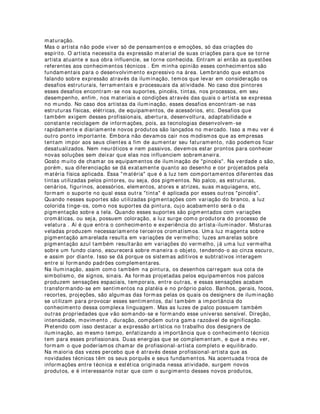 OS LEDS NÃO LIBERAM CALOR
A luz emitida pelos LEDs é fria devido a não presença de infravermelho no feixe
luminoso. Entretando, os LEDs liberam a potência dissipada em forma de calor e este é
um fator que deve ser levado em consideração quando do projeto de um dispositivo
com LEDs, pois a não observância deste fato poderá levar o LED a uma degradação
acentuada do seu fluxo luminoso, bem como redução da sua vida útil. Boa parte da
potência aplicada ao LED é transformada em forma de calor e a utilização de
dissipadores térmicos deverá ser considerada a fim de que o calor gerado seja
dissipado adequadamente ao ambiente, permitindo que a temperatura de junção do
semicondutor ( Tj ) esteja dentro dos limites especificados pelo fabricante. Na Figura 4
apresentamos uma ilustração de um LED convencional de 5 mm e podemos observar
que o caminho da potência dissipada em forma de calor é o mesmo da corrente
elétrica, e esta disposição é feita pela trilhe de cobre da placa de circuito impresso. Já
na Figura 5, apresentamos um LED de potência com encapsulamento, no qual
podemos observar que os caminhos térmico e elétrico são separados e a retirada de
calor é feita através do acoplamento de um dissipador térmico à base do LED,
garantindo, com isto, uma melhor dissipação.
BENEFÍCIOS NO USO DOS LEDS
 