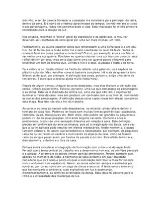* Ao contrário das lâmpadas fluorescentes que tem um maior desgaste da sua vida útil
no momento em que são ligadas, nos LEDs é possível o acendimento e apagamento
rapidamente possibilitando o efeito “flash”, sem detrimento da vida útil
Essa dica foi retirada do site da Utiluz, empresa gaúcha que fabrica produtos com
tecnologia LED. Obrigado aos amigos da empresa pela autorização para disponibilizar
essas valiosas informações no site do Laboratório de Iluminação.
 