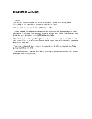 6(7 /,*+7
Iluminação também soft, porém, com
uma definição focal larga.
É de costume utilizar esse
equipamento com filtros de papel
vegetal para suavisar os detalhes.
Indicados tanto para key light como
para fill light.
Geralmente são encontrados com
lâmpadas de potências variadas: 300
W, 500 W, 1000W.
São bastante utilizados também em
gravações de externas devido a sua
maleabilidade.
 