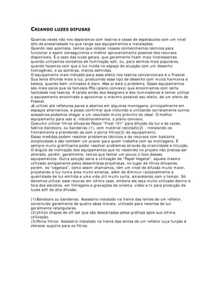 espetáculo)
- Opiniões dos outros profissionais designers.
Bom, muitas outras coisas poderiam ser colocadas, mas o mais importante é a gente
entender que tudo isso faz parte de um universo vivo e que possui suas próprias leis.
Os esboços então são isso, ferramentas que utilizamos para facilitar a nossa criação.
 