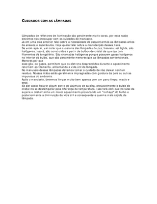 - Durante os espetáculos exija sempre a presença dos técnicos na cabine e no palco.
- Sempre tenha muita preocupação com a segurança. Não deixe que nada coloque em
risco a sua vida e a vida dos outros.
- Em casos onde se utiliza fogo ou material inflamável, saiba que existem leis
estaduais e federais de normatização dos trabalhos. Nesses casos, o corpo de
bombeiros tem presença obrigatória.
Existem muitas outras coisas que poderiam ser ditas, mas isso a gente também
aprende na prática. O mais importante é Levarmos em consideração
- Quando você estiver acompanhando as montagens, olhe sempre para cima. Isso faz
parte dos procedimentos de segurança. Se cair alguma coisa você vai estar atento e
conseguir se proteger.
- Nunca permita que o ensaio de sonoplastia interfira nas montagens. Ensaios de o
trabalho de todos os profissionais envolvidos, respeitando-os e auxiliando-os.
 