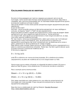 ,/80,1$d­2 ( 0$48,$*(0
A luz, como todos sabem, transforma todos os elementos da cena.
Quanto a utilização de iluminação sobre maquiagens, o mais importante é trabalhar
com os conceitos da poética de um espetáculo. Na verdade isso vale para tudo:
cenários, figurinos, etc.
Mas o que significa trabalhar com a poética quando se fala em iluminação e
maquiagem?
Devemos ter primeiramente em mente que a luz cromatizada (luz colorida) em
superfícies brancas, vai cumprir o papel de pigmentadora dessa superfície, ou seja, vai
funcionar exatamente como o pincel e tinta em tela branca.
No caso de superfícies coloridas, a luz vai funcionar como velatura ou veladura, o que
se assemelha a pinceladas veladas, diluídas, sobre os pigmentos que já estão na tela
do pintor, provocando um terceiro cromatismo. O estudo dessas reflexões e
radiosidades cromáticas pode ser feito com apenas um equipamento e filtros coloridos.
Outro meio de estudo, seria a utilização de softwares de simulação de incidência de cor
luz sobre cores pigmento.
Na maquiagem os efeitos podem ser benéficos ou maléficos, isto é, podem criar
imagens que possuam conceitos relacionados com a idéia-mensagem dos personagens
ou não. No primeiro caso, a luz reforça as expressões criadas e no segundo caso, a luz
distorce essas expressões, prejudicando a leitura por parte do público.
O trabalho do maquiador e do iluminador deve estar sempre ligado nessas questões
básicas e em outras que poderão surgir durante as criações.
Outro fundamento importante que deve ser observado pelos designers é o ângulo de
inclinação da iluminação. Luzes a pino provocam sombras sob os olhos, nariz, lábio
inferior, pescoço, etc. Existem momentos que a maquiagem deve servir como
elemento corretor dessas distorções, com aplicações mais claras nessas áreas. Isso
geralmente acontece em palcos que limitam a utilização de luzes ideais.
Já na maquiagem para o vídeo e televisão, procura-se corrigir apenas os pequenos
defeitos da pele, aumentar a resolução de detalhes, etc. Principalmente em programas
de entrevistas e jornalísticos, a maquiagem, geralmente em pó, é simplesmente
aplicada com esponja macia e úmida, e no tom da pele. Batons seguem o mesmo
princípio de cor, apenas para correção.
Nos estúdios de televisão, a maquiagem de personagens diferencia-se da
maquiagem teatral pela quantidade menor de pigmentação, pois, a linguagem
televisiva é diferente da linguagem do teatro, assim como também existe diferença de
captação de imagem entre a câmera e o olho humano.
 