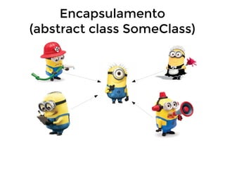 Encapsulamento
(abstract class SomeClass)

 