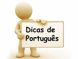 Dicas de
Português
 